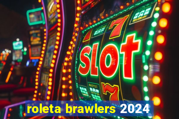 roleta brawlers 2024